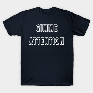 Gimme Attention T-Shirt